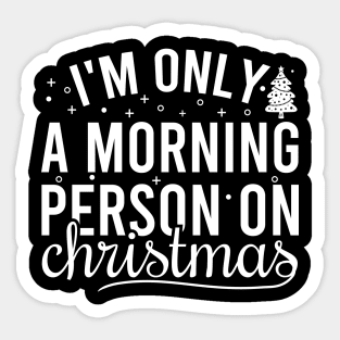 I'm Only A Morning Person On Christmas Sticker